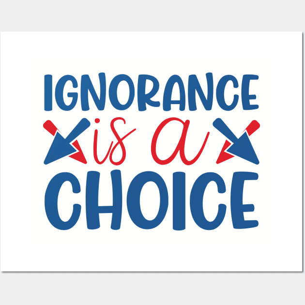 Ignorance is a choice Wall Art by Emy wise